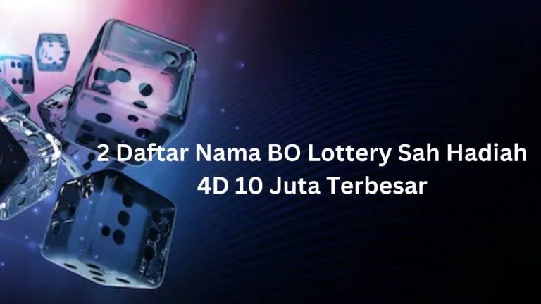 2 Daftar Nama BO Lottery Sah Hadiah 4D 10 Juta Terbesar